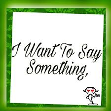 I want to say something