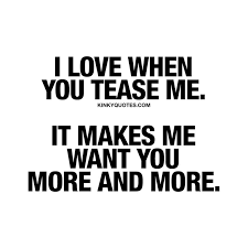 you tease me with your eyes!