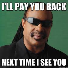 I'll pay you back as soon as I can