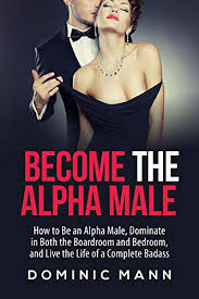 How to dominate as a alpha male