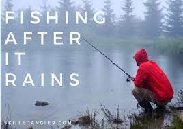 can you go fishing after it rains