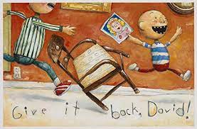 David's big brother said "Give it back, David!"