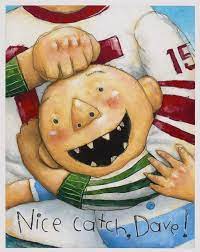 David's big brother said "Nice catch, Dave!"