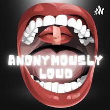Anonymously Loud Podcast