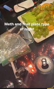 Meth And Fruit Plate Night