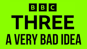 BBC THREE COMING BACK TO TV WAS THE WORST IDEA EVER