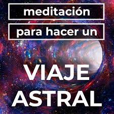 Meditacion guiada para hacer un viaje astral