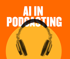 Ai in podcasting