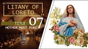 Mother most pure, title of Mary in the "Litany of Loreto"