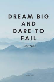 Dream big dare fail